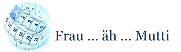 Frau … äh … Mutti