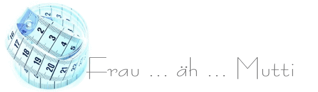 Frau … äh … Mutti